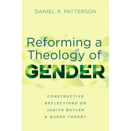 Reforming a Theology of Gender: Constructive Reflections on Judith Butler and Queer Theory