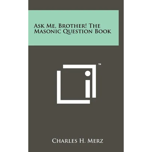 Ask Me, Brother! The Masonic Question Book