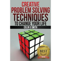 Creative Problem Solving Techniques To Change Your Life