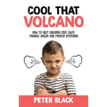 Cool That Volcano: How to Help Children Stay Calm, Manage Anger and Master Emotions