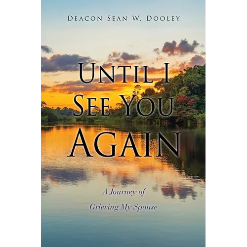 Until I See You Again: A Journey of Grieving My Spouse