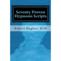 Seventy Proven Hypnosis Scripts: : A Companion to Unlocking the Blueprint of the Psyche