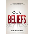 Our Beliefs: The Fundamental Tenets of Islam