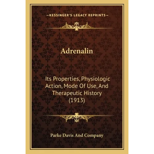 Adrenalin: Its Properties, Physiologic Action, Mode Of Use, And Therapeutic History (1913)