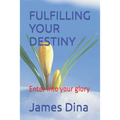 Fulfilling Your Destiny: Enter into your glory