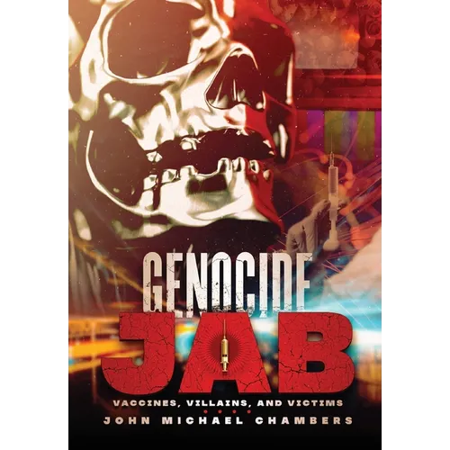 Genocide Jab: Vaccines, Villains, and Victims