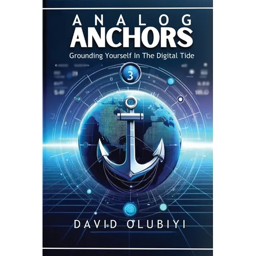 Analog Anchors: Grounding Yourself in the Digital Tide
