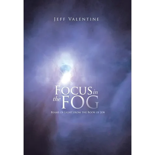 Focus in the Fog: Beams of Light from the Book of Job - Hardcover
