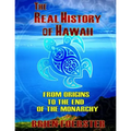 The Real History Of Hawaii: From Origins To The End Of Monarchy