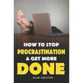 How To Stop Procrastination & Get More Done