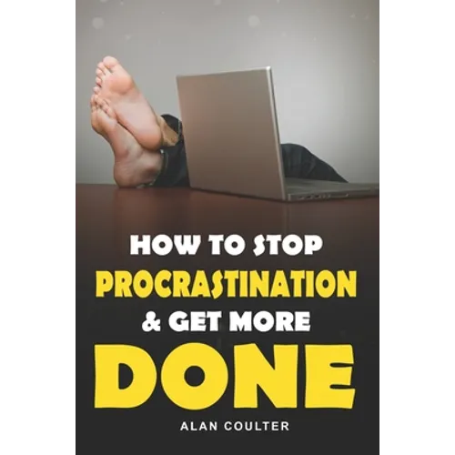 How To Stop Procrastination & Get More Done