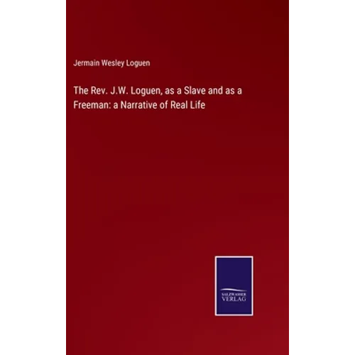 The Rev. J.W. Loguen, as a Slave and as a Freeman: a Narrative of Real Life