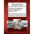 The Life of Commodore Oliver Hazard Perry. Volume 1 of 2