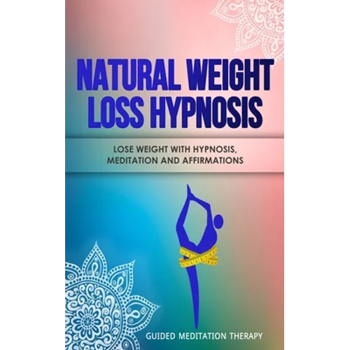 Natural Weight Loss Hypnosis: Lose Weight with Hypnosis, Meditation and Affirmations