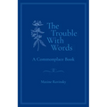 The Trouble With Words: A Commonplace Book