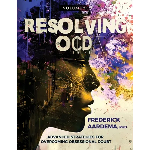Resolving OCD: Advanced Strategies for Overcoming Obsessional Doubt (Volume 2)