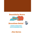 Beautifully Brave and Boundless Belief: Positive Affirmations for the Wandering Soul