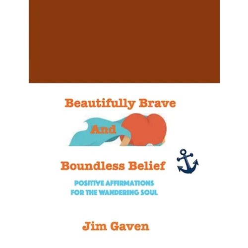 Beautifully Brave and Boundless Belief: Positive Affirmations for the Wandering Soul