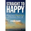 Straight to Happy: Discovering the Power of Choice to Maximize Your Life