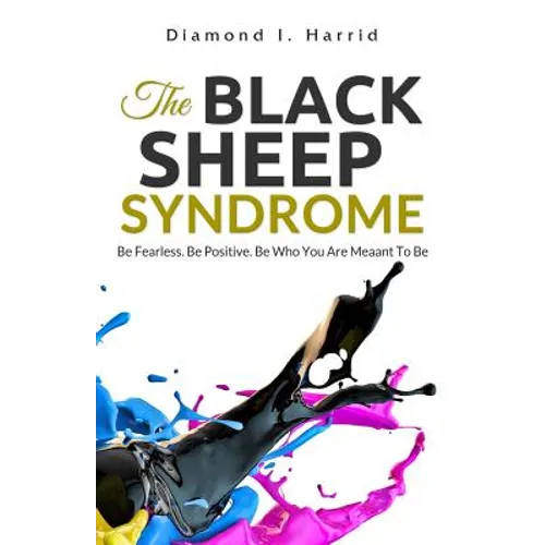 The Black Sheep Syndrome: Be Fearless. Be Positive. Be Who You Are Meant To Be.