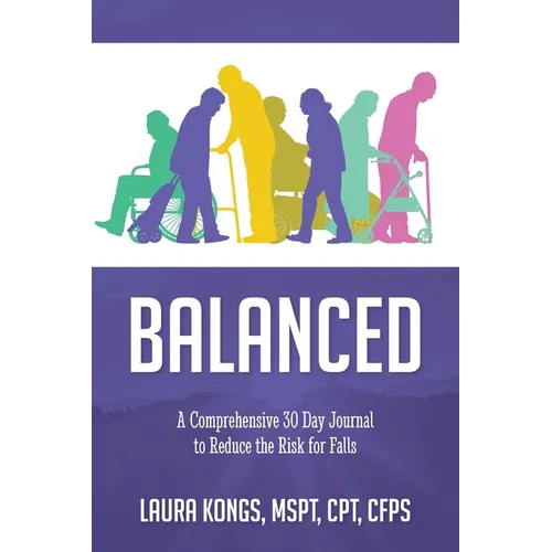 Balanced: A Comprehensive 30 Day Journal to Reduce the Risk for Falls
