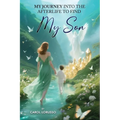 My Journey Into the Afterlife to Find My Son