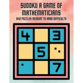 Sudoku A Game of Mathematicians 640 Puzzles Medium to Hard Difficulty