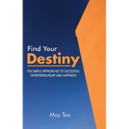 Find Your Destiny: Ten Simple Approaches to Successful Entrepreneurship and Happiness - Paperback