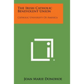 The Irish Catholic Benevolent Union: Catholic University of America