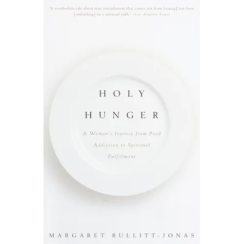 Holy Hunger: A Woman's Journey from Food Addiction to Spiritual Fulfillment