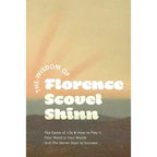 The Wisdom of Florence Scovel Shinn: The Game of Life & How to Play It, Your Word is Your Wand, and The Secret Door to Success - Paperback
