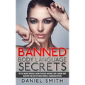 Banned Body Language Secrets: EX CIA Agent Reveals How To Read Anyone Like A Book And Master The Art Of Non-Verbal Communication