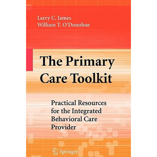 The Primary Care Toolkit: Practical Resources for the Integrated Behavioral Care Provider