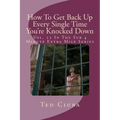 How To Get Back Up Every Single Time You're Knocked Down: Vol. 12 In The Sub 4 Minute Extra Mile Series