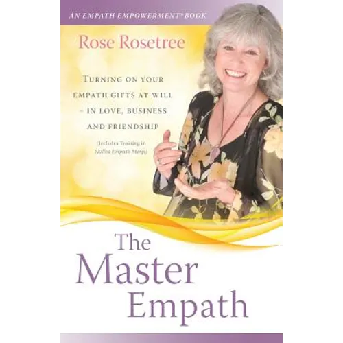 The Master Empath: Turning On Your Empath Gifts At Will -- In Love, Business and Friendship (Includes Training in Skilled Empath Merge)