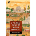 A Political Theory of Muslim Democracy