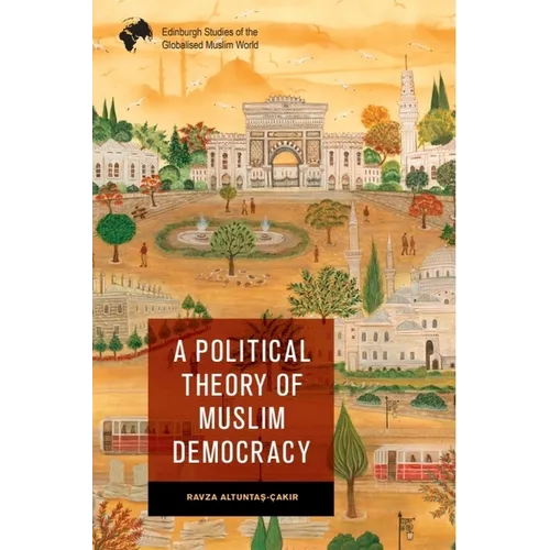 A Political Theory of Muslim Democracy
