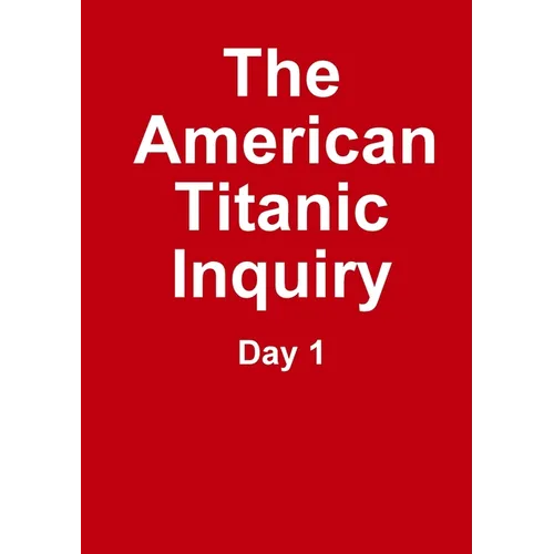 The Titanic Inquiry - Day 1