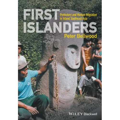 First Islanders: Prehistory and Human Migration in Island Southeast Asia