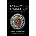 Pentecostal Perspectives: A Guide for Faith and Practice