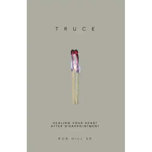Truce: Healing Your Heart After Disappointment