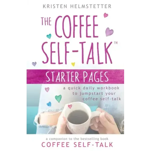 The Coffee Self-Talk Starter Pages: A Quick Daily Workbook to Jumpstart Your Coffee Self-Talk