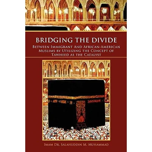 Bridging the Divide Between Immigrant and African American Muslims by Utilizing the Concept of Tawheed as the Catalyst: Between Immigrant and African
