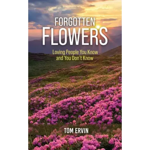Forgotten Flowers: Loving People You Know and You Don't Know