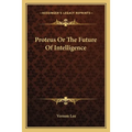 Proteus Or The Future Of Intelligence