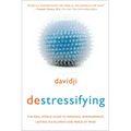 Destressifying: The Real-World Guide to Personal Empowerment, Lasting Fulfillment, and Peace of Mind