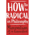 How to Be Radical in Philosophy
