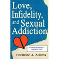 Love, Infidelity, and Sexual Addiction: A Codependent's Perspective