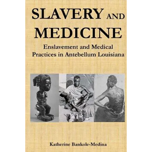 Slavery and Medicine: Enslavement and Medical Practices in Antebellum Louisiana