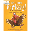Hey There Turkey! Thanksgiving Coloring Books Children's Thanksgiving Books